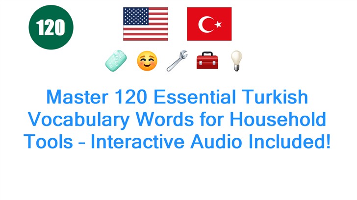 Master 120 Essential Turkish Vocabulary Words for Household Tools – Interactive Audio Included!